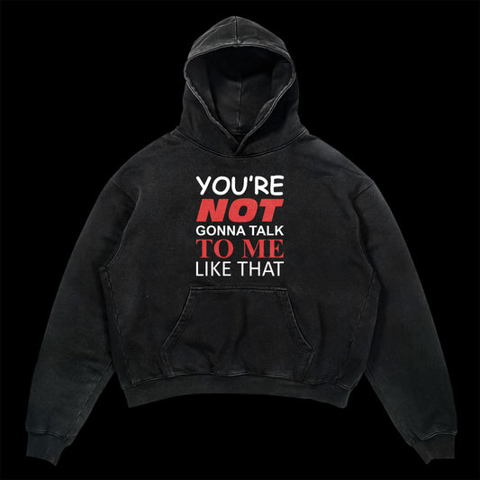 You're Not Gonna Talk To Me Like That Hoodie (Black)