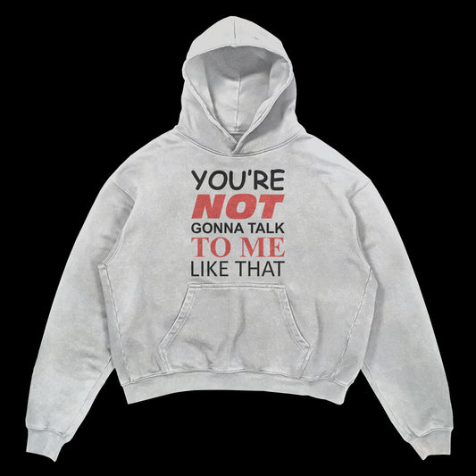 You're Not Gonna Talk To Me Like That Hoodie (White)