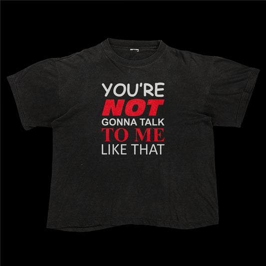 You're Not Gonna Talk To Me Like That Tee (Black)